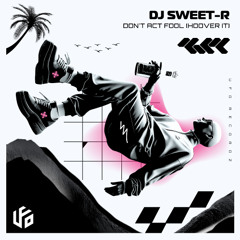 DJ Sweet-R - Don't Act Fool (Hoover It) Extended Mix