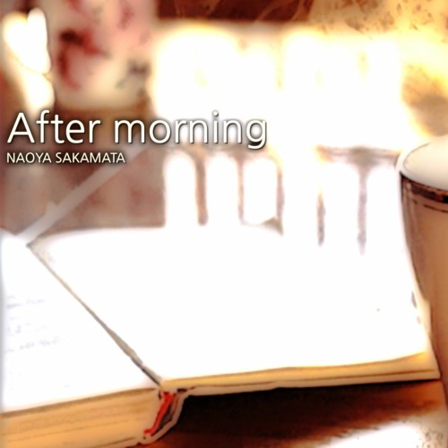 After Morning - Healing Ambient Beat（Bass, Guitar, Piano, Instrumental） / NAOYA SAKAMATA