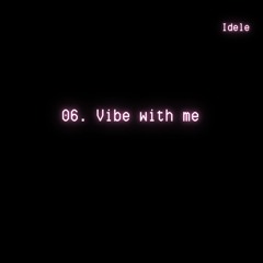 Vibe With Me - Idele