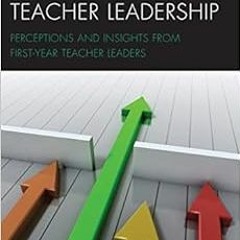 [View] [PDF EBOOK EPUB KINDLE] Experiencing Teacher Leadership: Perceptions and Insig