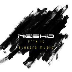 Nesko - F**k it Electro Music. FREE DOWNLOAD!!!!