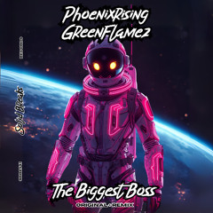PhoenixRising - The Biggest Boss (GreenFlamez Remix)