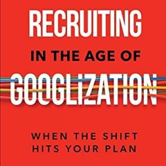 GET [EBOOK EPUB KINDLE PDF] Recruiting in the Age of Googlization by  Ira S Wolfe 📮