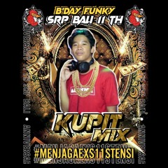 B'DAY FUNKY ANNIVERSARY 11 th SRP BALI #MENJAGAEKS11STENSI - DJ KUPIT'MIX