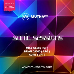 Sonic Sessions Ep62 07.04.24 with Mita Gami, Brain David & Auris