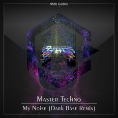 Master Techno - My Noise (Dark Base Remix) (free track)
