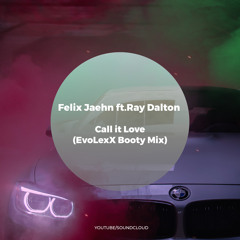 Felix Jaehn ft.Ray Dalton - Call it Love (EvoLexX Booty Mix)