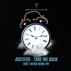 JustS!ck - TAKE ME BACK (But I Never Woke Up)