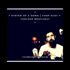 System of a Down | Chop Suey (Kaizer Bootleg)