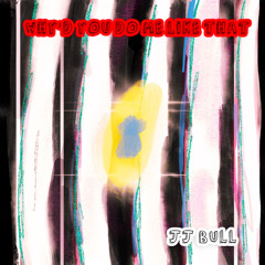 Why'd You Do Me Like That?