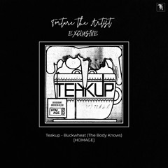 EXCLUSIVE: Teakup - Buckwheat (The Body Knows) [HOMAGE]