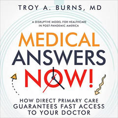 [FREE] PDF 💔 Medical Answers Now!: How Direct Primary Care Guarantees Fast Access to