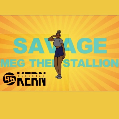 Megan Thee Stallion - Savage (Selectah Kern Refix)