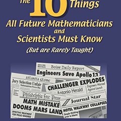 Get PDF The Ten Things All Future Mathematicians and Scientists Must Know: (But are Rarely Taught) b