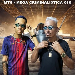 MTG - MEGA CRIMINALISTICA 010 - FABINHO OSK-MATEUS-DOBELLA-WL BH [DJ BRUNINHO SILVA E DJ MENOR ML]