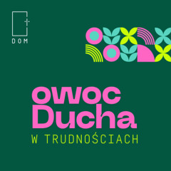 Owoc Ducha – Cz.4 - W Trudnościach - Rafał Ząbek