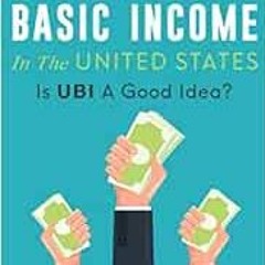 Access PDF 📄 Universal Basic Income In The United States: Is UBI A Good Idea? by And