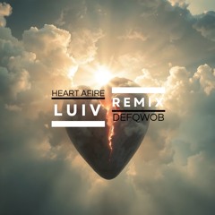 Heart Afire - Defqwob (LUIV DRUM & BASS REMIX) (FREE DOWNLOAD)