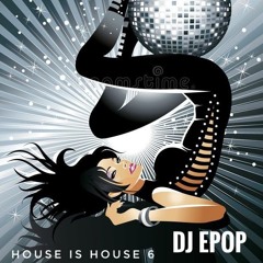 DJ EPop House Is House 6