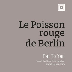 Lecture par la traductrice. LE POISSON ROUGE DE BERLIN de PAT TO YAN