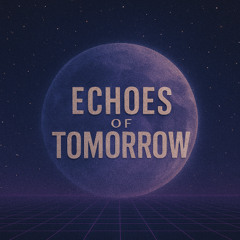 Echoes of Tomorrow