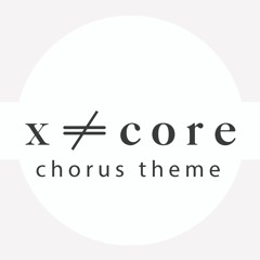 X - Core - Chorus Theme