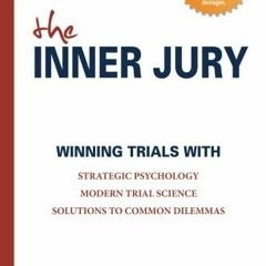 [ACCESS] EPUB KINDLE PDF EBOOK The Inner Jury: Winning Trials With Strategic Psycholo