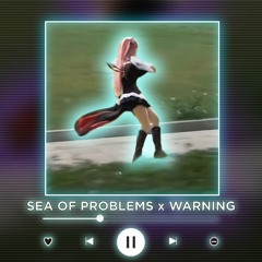 SEA OF PROBLEMS x WARNING [P4nMusic TIKTOK MASHUP]