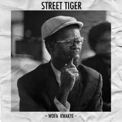 (Street Tiger) Wofa Kwakye