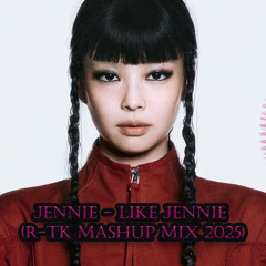 Jennie - Like Jennie (R-Tk Mashup Mix 2025)A