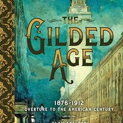 ACCESS PDF 📦 The Gilded Age: 1876–1912: Overture to the American Century by  Alan Ax