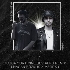 Tuğba YURT Yİine Sev Yine Afro Remix ( Hasan BOZKUŞ x MEGRX )