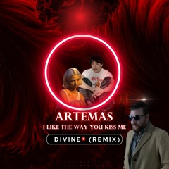 Artemas - I Like The Way You Kiss Me ( Divine Remix )