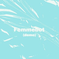 Femmebot Demo (Soundcloud Exclusive) [Charli XCX Cover]