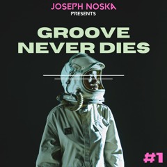 JOSEPH NOSKA  - Groove Never Dies #1