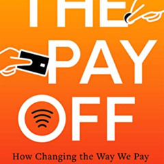 [Read] EBOOK 🖋️ The Pay Off: How Changing the Way We Pay Changes Everything by  Nata