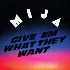 Mija - Give Em What They Want (Shadow Child Remix)