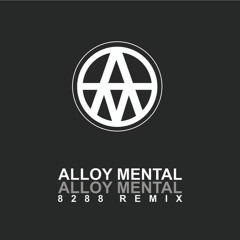 Alloy Mental - Alloy Mental ( 8288 Remix )