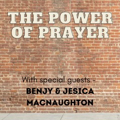 "The Power of Prayer" - Guest Speakers, Ben & Jesica MacNaughton - Sunday, January 9, 2022