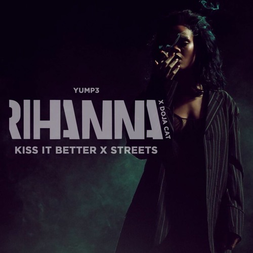 Stream Kiss it Better | Rihanna x Doja Cat (Streets Mashup) by YUMp3 |  Listen online for free on SoundCloud