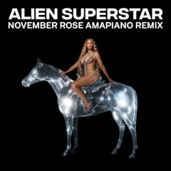 Beyoncé - ALIEN SUPERSTAR (November Rose Amapiano Remix