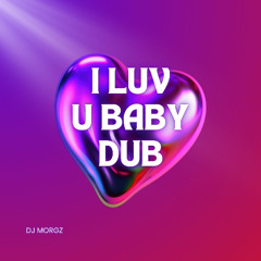 I LUV U BABY DUB