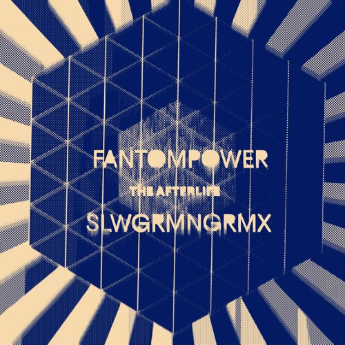 fantompower - the afterlife (SLWGRMNGRMX)