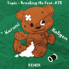 Topic - Breaking Me Ft. A7S (Kuromi & Kaligem Remix) *FREE DOWNLOAD*