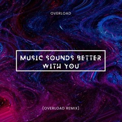 Music Sounds Better With You (Overload Remix)
