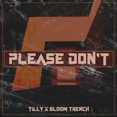 T1LLY X Gloom Trench - Please Don't