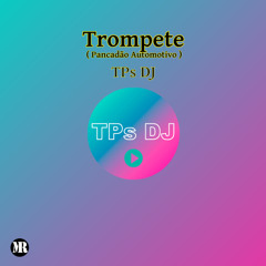 TPs DJ - Trompete (Pancadão Automotivo)