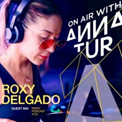 Roxy Delgado - Radio Podcast 122 On Air by Anna Tur, Ibiza