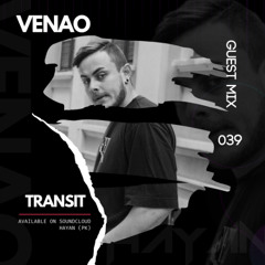 VENAO - Guest Mix 039 // T R A N S I T