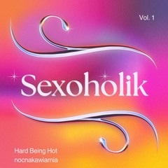 Hard Being Hot, nocnakawiarnia - Sexoholik [FREE DL]